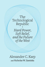 Title: The Technological Republic: Hard Power, Soft Belief, and the Future of the West, Author: Alexander C. Karp