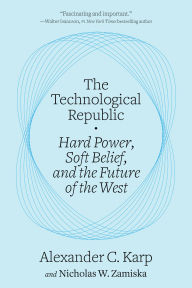 Title: The Technological Republic: Hard Power, Soft Belief, and the Future of the West, Author: Alexander C. Karp