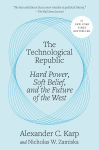Alternative view 1 of The Technological Republic: Hard Power, Soft Belief, and the Future of the West