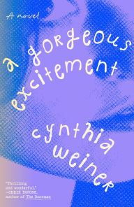Title: A Gorgeous Excitement: A Novel, Author: Cynthia Weiner