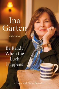 Free ebook download forums Be Ready When the Luck Happens: A Memoir (English literature) 9780593800225 MOBI ePub DJVU by Ina Garten