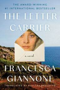 Title: The Letter Carrier: A Novel, Author: Francesca Giannone