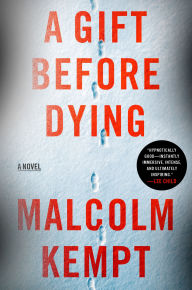 Title: A Gift Before Dying: A Novel, Author: Malcolm Kempt