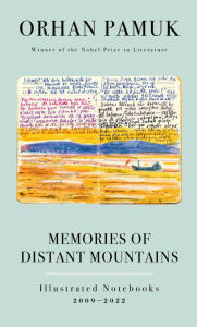 Free ebook downloads for ipads Memories of Distant Mountains: Illustrated Notebooks, 2009-2022 9780593801246 by Orhan Pamuk, Ekin Oklap