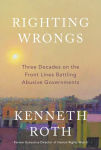 Alternative view 1 of Righting Wrongs: Three Decades on the Front Lines Battling Abusive Governments