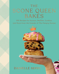 Title: The Scone Queen Bakes: 100 Recipes for Scones, Muffins, Cookies, and Cakes from the Founder of The Hungry Gnome: A Cookbook, Author: Danielle Sepsy
