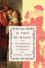 If This Be Magic: The Unlikely Art of Shakespeare in Translation