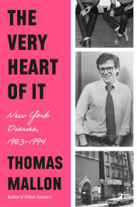 Title: The Very Heart of It: New York Diaries, 1983-1994, Author: Thomas Mallon