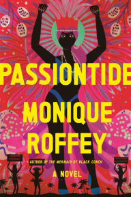 Title: Passiontide: A novel, Author: Monique Roffey