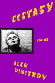 Title: Ecstasy: Poems, Author: Alex Dimitrov
