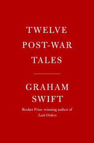 Title: Twelve Post-War Tales, Author: Graham Swift