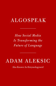 Title: Algospeak: How Social Media Is Transforming the Future of Language, Author: Adam Aleksic