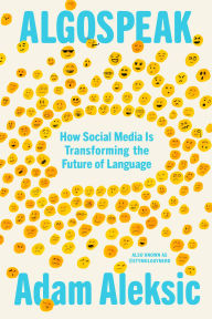 Title: Algospeak: How Social Media Is Transforming the Future of Language, Author: Adam Aleksic