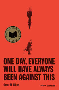 One Day, Everyone Will Have Always Been Against This (National Book Award Winner)