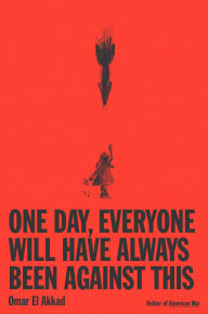 Title: One Day, Everyone Will Have Always Been Against This, Author: Omar El Akkad