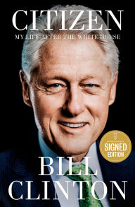 Title: Citizen: My Life After the White House (Signed Book), Author: Bill Clinton