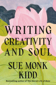 Title: Writing Creativity and Soul, Author: Sue Monk Kidd