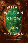 Alternative view 1 of What We Can Know: A Novel
