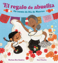 Title: El regalo de abuelita (Abuelita's Gift Spanish Edition): Un cuento de Día de Muertos, Author: Mariana Ríos Ramírez