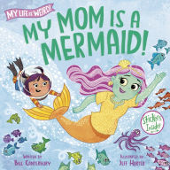 Title: My Mom Is a Mermaid!, Author: Bill Canterbury