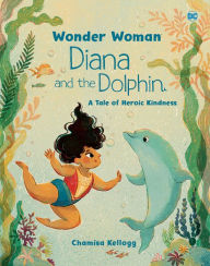 Title: Diana and the Dolphin (DC Wonder Woman), Author: Chamisa Kellogg