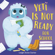 Title: Yeti Is Not Ready for School, Author: Leigh Anne Carter