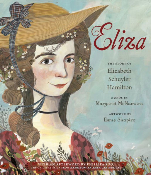 Eliza: The Story of Elizabeth Schuyler Hamilton: With an Afterword by Phillipa Soo, the Original Eliza from Hamilton: An American Musical