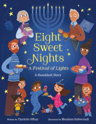 Title: Eight Sweet Nights, A Festival of Lights: A Hanukkah Story, Author: Charlotte Offsay