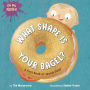 Oh My Nosh!: What Shape Is Your Bagel?: A First Book of Jewish Food
