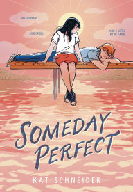 Title: Someday Perfect: (A Graphic Novel), Author: Kat Schneider