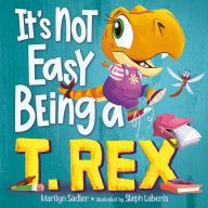 Title: It's Not Easy Being a T. Rex: A Dinosaur Story, Author: Marilyn Sadler