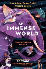 Title: An Immense World (Young Readers Edition): How Animals Sense Earth's Amazing Secrets, Author: Ed Yong