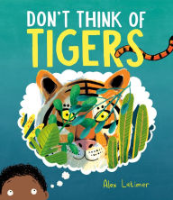 Title: Don't Think of Tigers, Author: Alex Latimer
