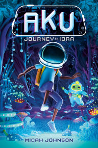 Title: Aku: Journey to Ibra, Author: Micah Johnson