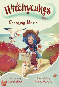 Free full audio books downloads Witchycakes #2: Changing Magic by Kara LaReau, Ariane Moreira (English Edition) 