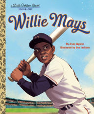 Title: Willie Mays: A Little Golden Book Biography, Author: Anne Wynter