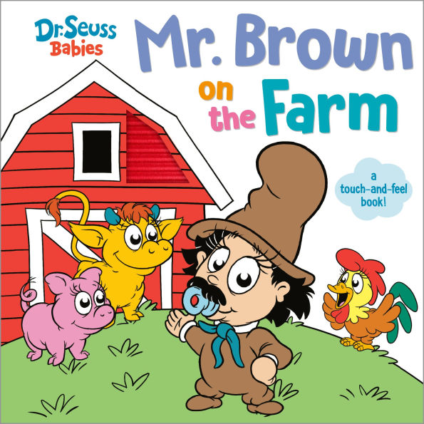 Mr. Brown On the Farm with Dr. Seuss Babies: A Touch and Feel Board Book