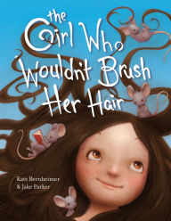 Title: The Girl Who Wouldn't Brush Her Hair, Author: Kate Bernheimer