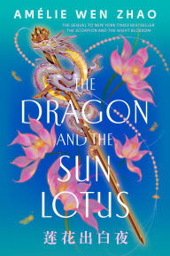 Title: The Dragon and the Sun Lotus, Author: Amélie Wen Zhao