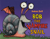 Title: Bob the Vampire Snail, Author: Andrea Zuill