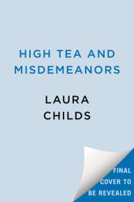 Title: High Tea and Misdemeanors, Author: Laura Childs