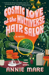 Title: Cosmic Love at the Multiverse Hair Salon, Author: Annie Mare
