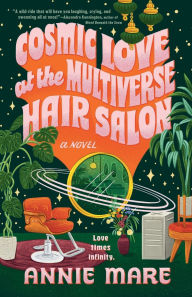Title: Cosmic Love at the Multiverse Hair Salon, Author: Annie Mare