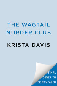 Title: The Wagtail Murder Club, Author: Krista Davis
