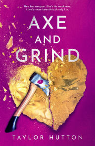 Title: Axe and Grind, Author: Taylor Hutton