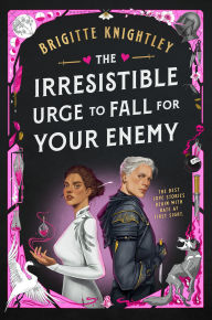 Title: The Irresistible Urge to Fall for Your Enemy: Book 1 of the Dearly Beloathed Duology, Author: Brigitte Knightley