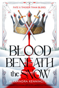 Title: Blood Beneath the Snow, Author: Alexandra Kennington