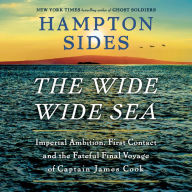 Title: The Wide Wide Sea: Imperial Ambition, First Contact and the Fateful Final Voyage of Captain James Cook, Author: Hampton Sides