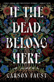 Title: If the Dead Belong Here: A Novel, Author: Carson Faust