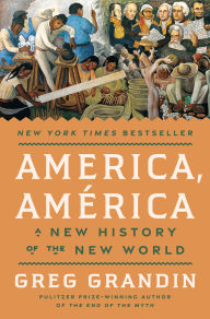 Title: America, América: A New History of the New World, Author: Greg Grandin